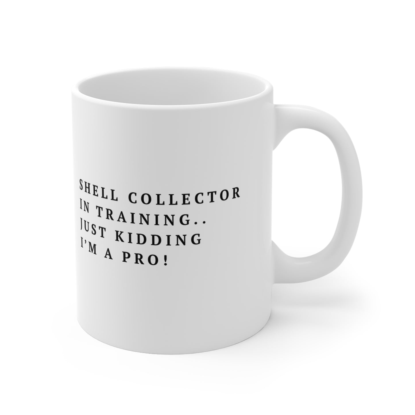 Shell Collector Mug - "Shell Collector in Training. Just Kidding I'm a Pro!" 11oz Coffee Cup