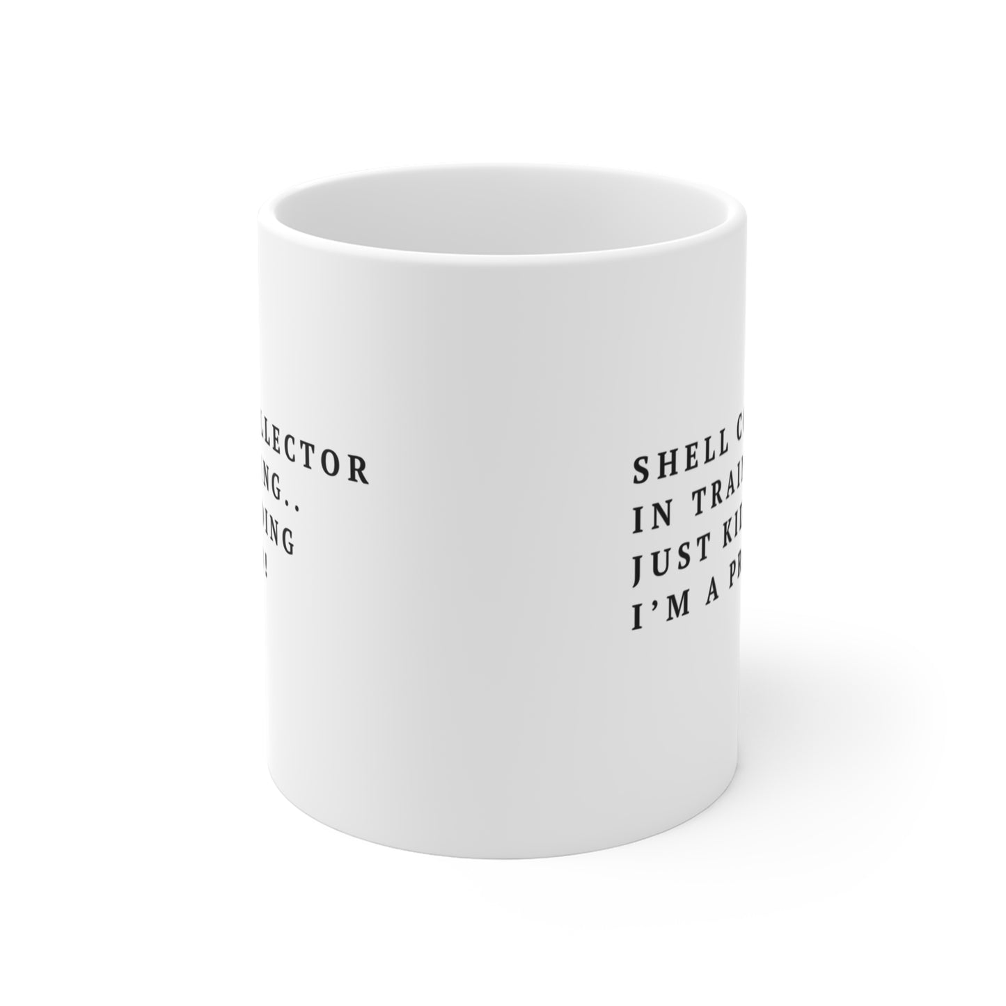 Shell Collector Mug - "Shell Collector in Training. Just Kidding I'm a Pro!" 11oz Coffee Cup