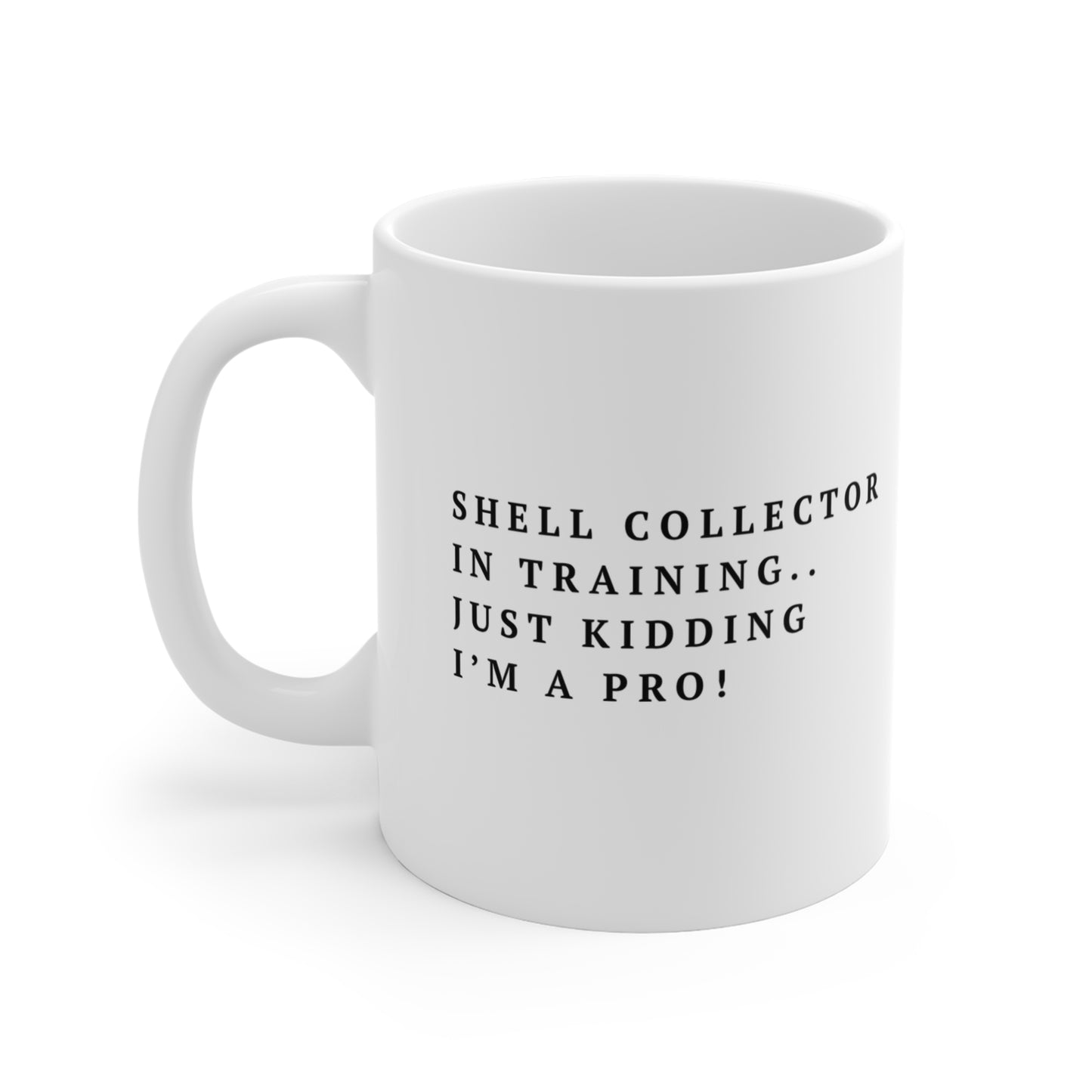 Shell Collector Mug - "Shell Collector in Training. Just Kidding I'm a Pro!" 11oz Coffee Cup