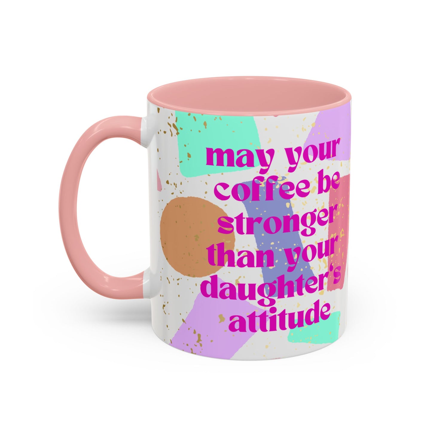 Funny Mug,  May Your Coffee Be Stronger Than Your Daughter's Attitude, Pink Geometric Fun Print, Abstract Shapes, Pink Coffee Mug (11, 15oz)