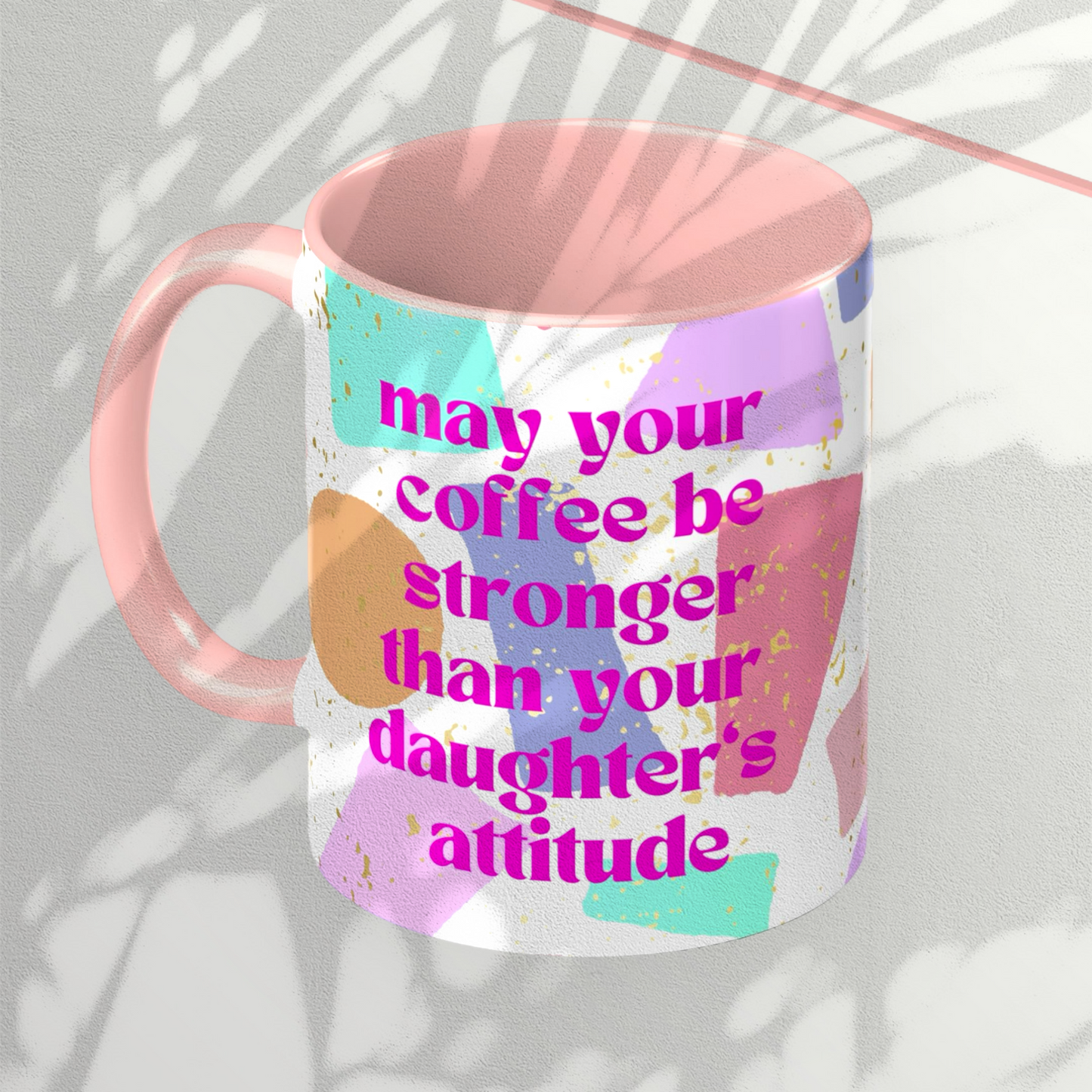 Funny Mug,  May Your Coffee Be Stronger Than Your Daughter's Attitude, Pink Geometric Fun Print, Abstract Shapes, Pink Coffee Mug (11, 15oz)